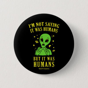I'm Not Saying It Was Humans But It Was Humans 6 Cm Round Badge