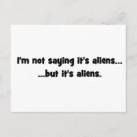 I'm not saying it's aliens... but it's aliens meme