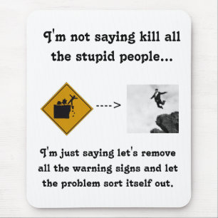 I'm Not Saying Kill All the Stupid People... Mouse Pad