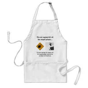 I'm Not Saying Kill All the Stupid People... Standard Apron