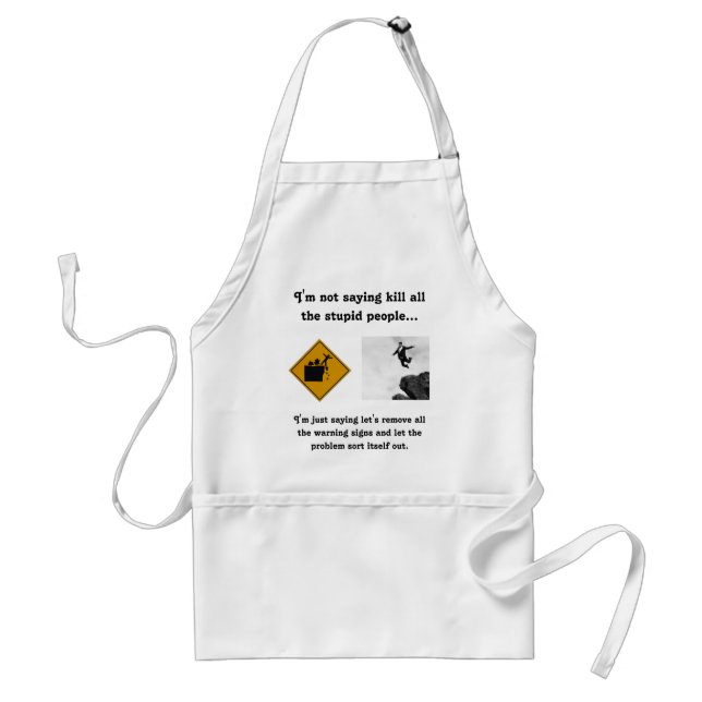 I'm Not Saying Kill All the Stupid People... Standard Apron (Front)