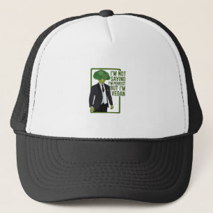 I'm Not Saying That I'm Perfect But I'm Vegan Trucker Hat