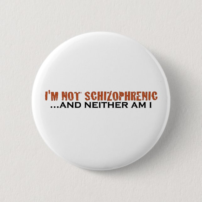 I'M Not Schizophrenic 6 Cm Round Badge (Front)
