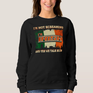 I'm Not Screaming I'm Irish Ireland 1 Sweatshirt