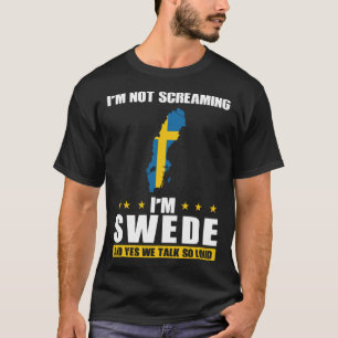 I'm not screaming I'm Swede and yes we talk so lou T-Shirt