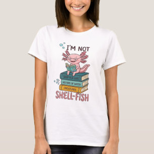 Im Not Shellfish Axolotl Shirt - Funny Pun Gift