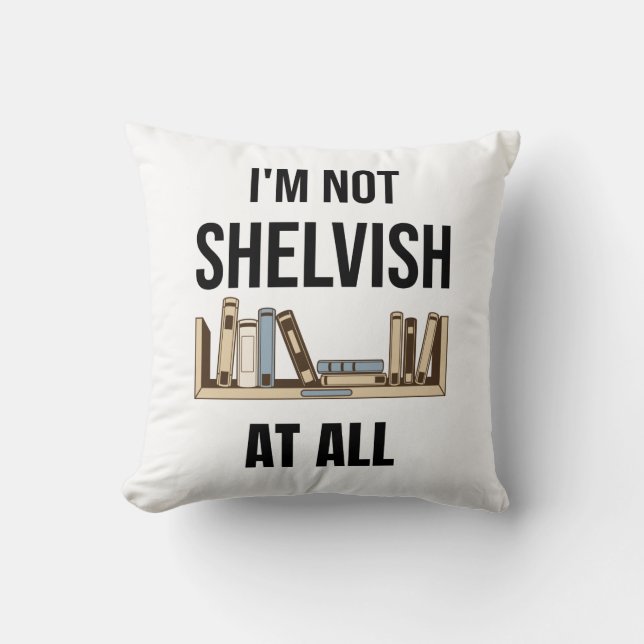 I'm Not Shelvish At All Cushion (Front)