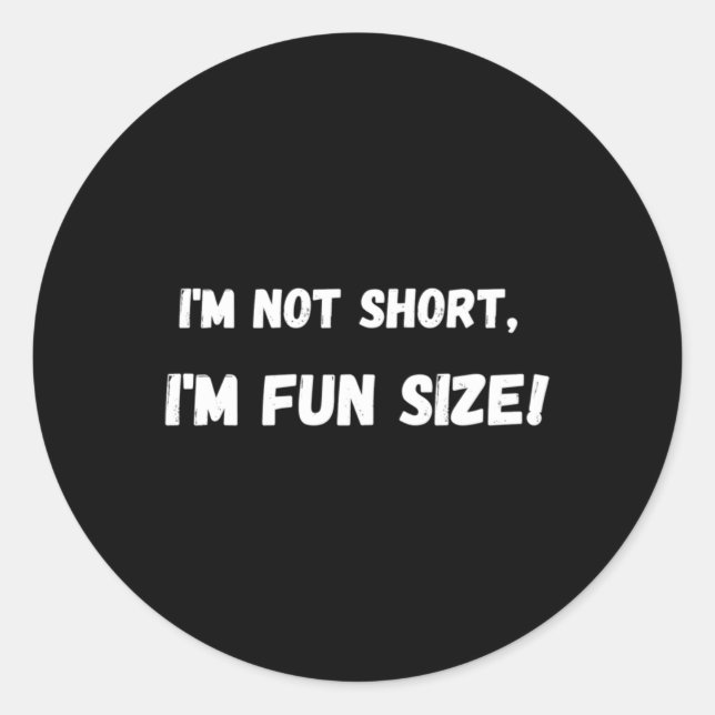 I'm Not Short  Classic Round Sticker (Front)