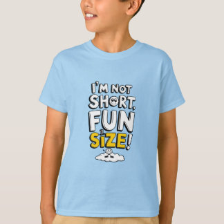 I'm not short, fun size T-Shirt