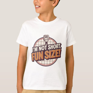 I'm not short, fun size T-Shirt