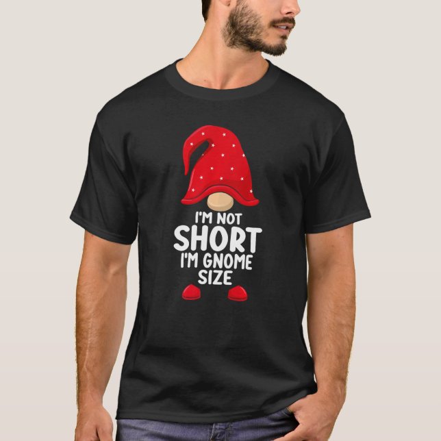 I'm Not Short Gnomes Christmas Family Matching App T-Shirt (Front)