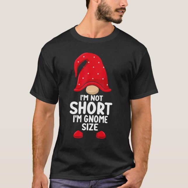 I'm Not Short Gnomes Christmas Family Matching App T-Shirt (Front)