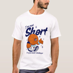 I'm not short I just dunk-challenged T-Shirt