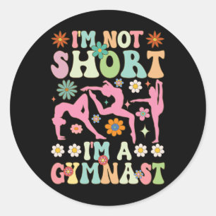 I'm Not Short I'm A Gymnast Groovy Gymnastics Acro Classic Round Sticker