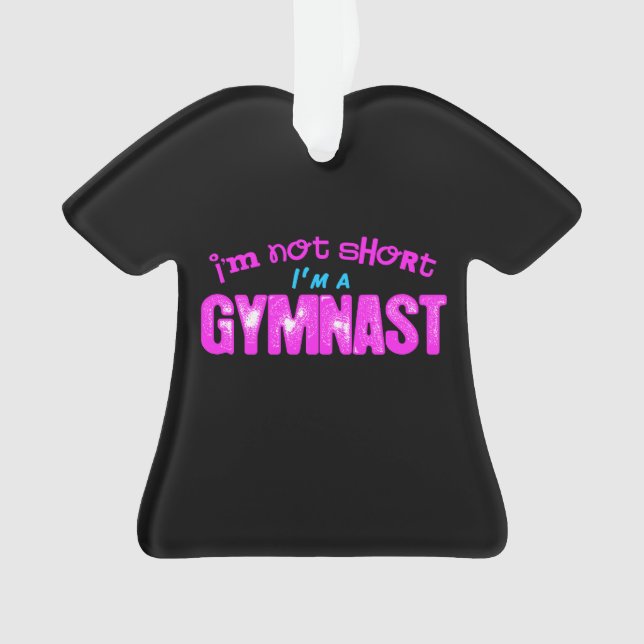 I'm Not Short, I'm a Gymnast Ornament (Front)
