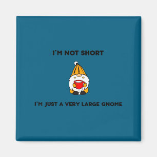 I'm not short i'm a large gnome funny quote magnet