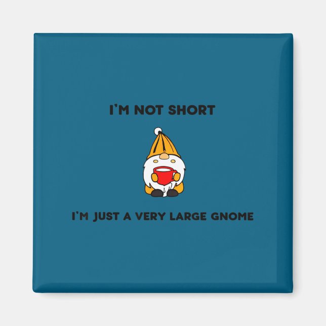 I'm not short i'm a large gnome funny quote  magnet (Front)