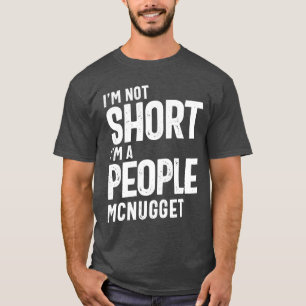 I'm Not Short, I'm A People McNugget Funny Gift T-Shirt