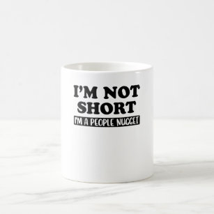 I'm Not Short I'm A People Nugget Small Little Fun Coffee Mug