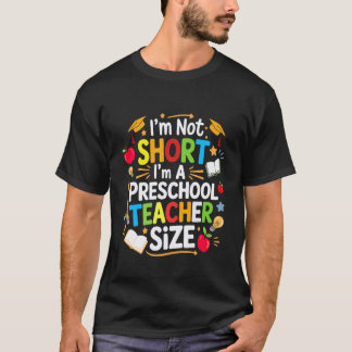 I'm Not Short I'm A Preschool Teacher Size Back To T-Shirt