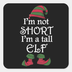 I'm not Short I'm a Tall Elf Square Sticker