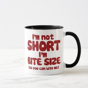 I'm not short I'm bite size Mug