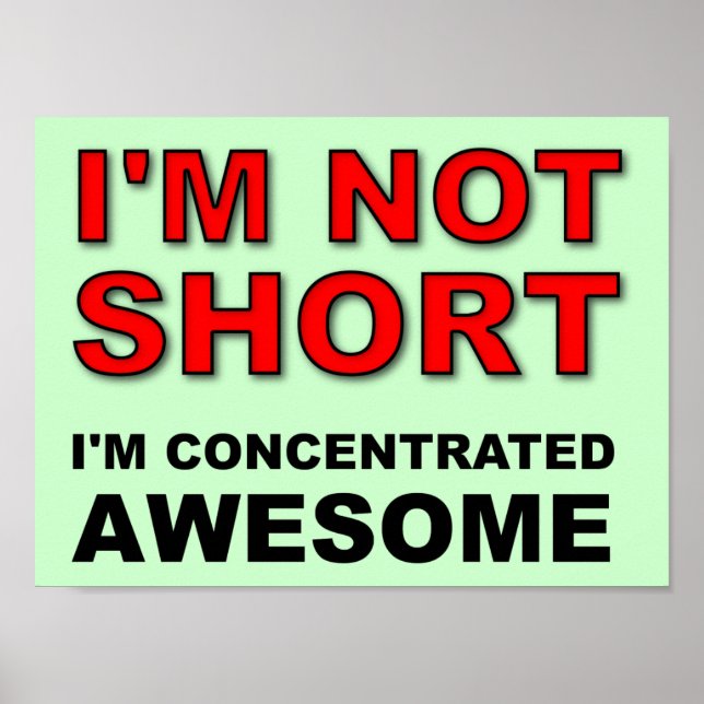 I'm Not Short I'm Concentrated Awesome Funny Poster (Front)