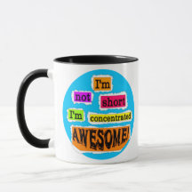 I'm Not Short, I'm Concentrated Awesome -