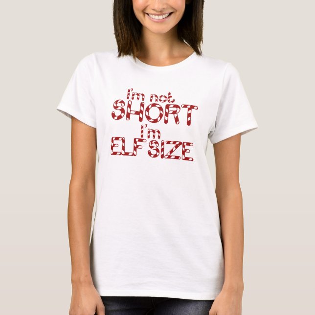 Im not Short Im Elf Size for Xmas T-Shirt (Front)