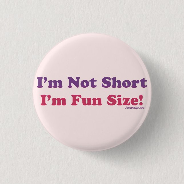 I'm Not Short, I'm Fun Size! 3 Cm Round Badge (Front)