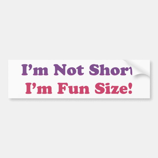I'm Not Short I'm Fun Size Bumper Sticker (Front)