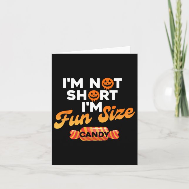 I'm Not Short I'm Fun Size Candy  Card (Front)