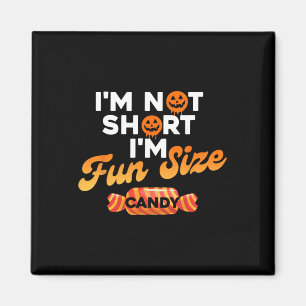 I'm Not Short I'm Fun Size Candy  Magnet