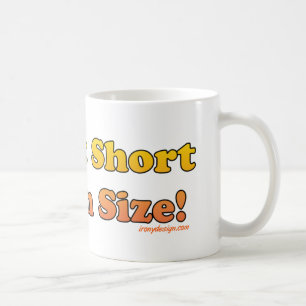 I'm Not Short, I'm Fun Size! Coffee Mug
