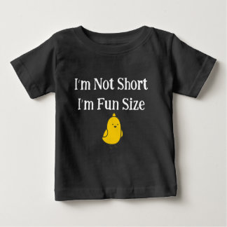 I'm Not Short I'm Fun Size Cute Chick Quote Baby T-Shirt