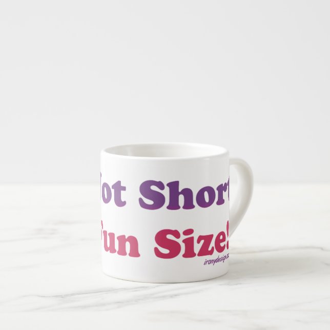 I'm Not Short, I'm Fun Size! Espresso Cup (Front Right)