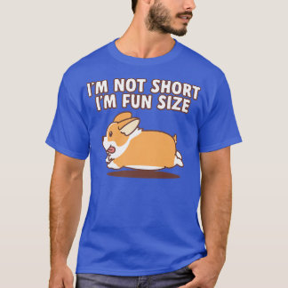 Im Not Short Im Fun Size Pembroke Welsh Corgi514 T-Shirt