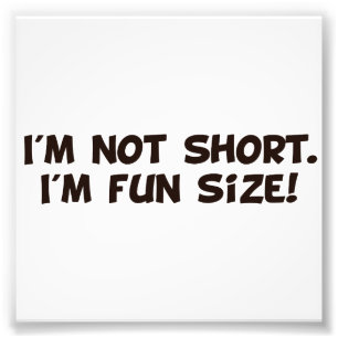 I'm Not Short I'm Fun Size Photo Print