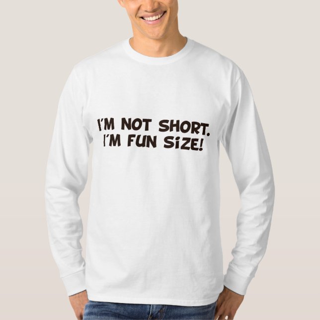 I'm Not Short I'm Fun Size T-Shirt (Front)