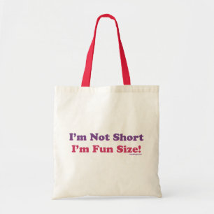I'm Not Short, I'm Fun Size! Tote Bag