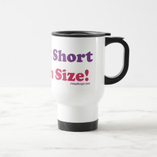 I'm Not Short, I'm Fun Size! Travel Mug