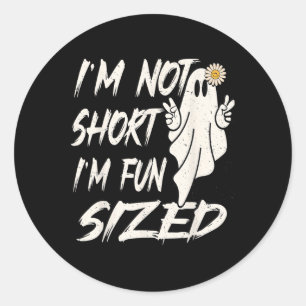 I'm not short I'm fun sized Funny halloween Quote Classic Round Sticker