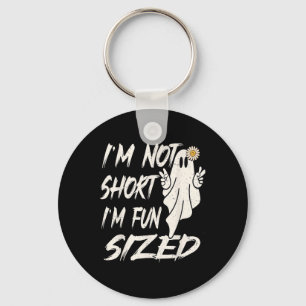 I'm not short I'm fun sized Funny halloween Quote Key Ring
