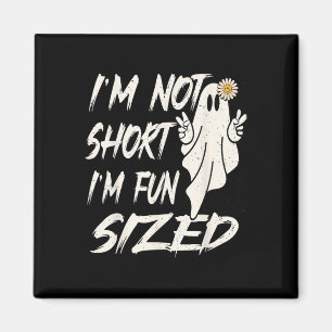 I'm not short I'm fun sized Funny halloween Quote Magnet
