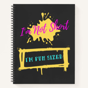 I'm Not Short I'm Fun Sized Funny Saying  Notebook