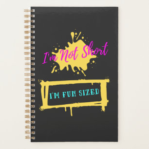 I'm Not Short I'm Fun Sized Funny Saying Planner