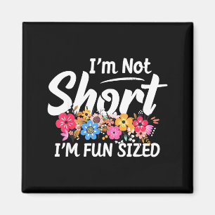 I'm Not Short I'm Fun Sized Funny Sayings For Girl Magnet