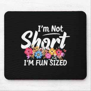 I'm Not Short I'm Fun Sized Funny Sayings For Girl Mouse Pad