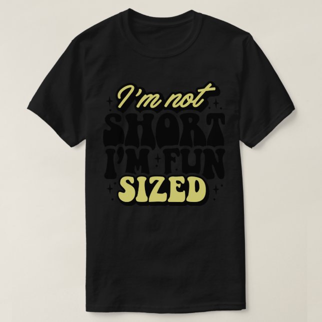 Im Not Short Im Fun Sized T-Shirt (Design Front)