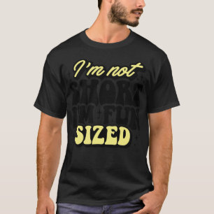 Im Not Short Im Fun Sized T-Shirt